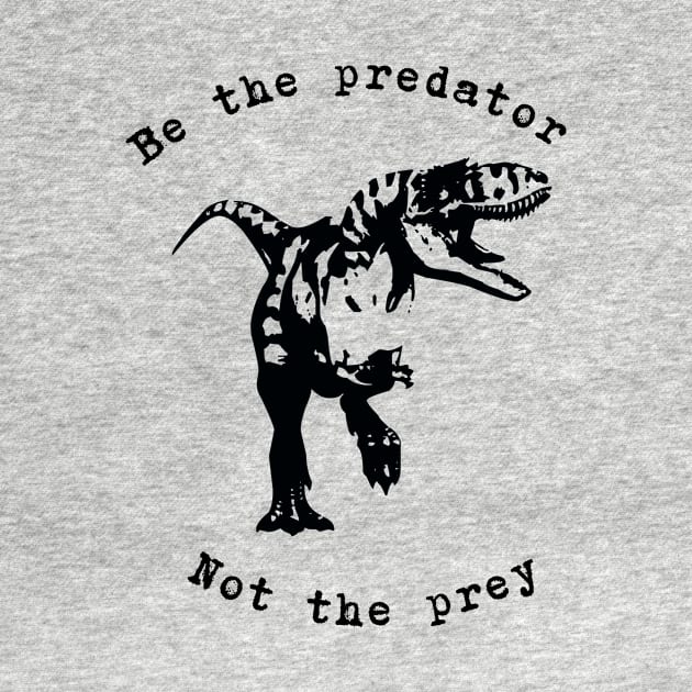 Be the predator - dinosaur - T-rex by RWK-SHOP